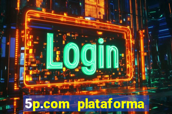 5p.com plataforma de jogos